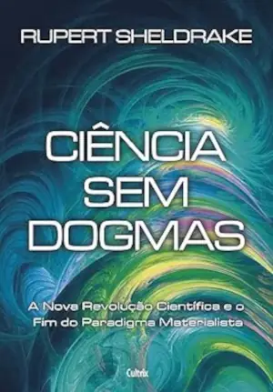 Capa de livro. Titulo: Ciência sem dogmas. Subtitulo: A nova revolução científica.