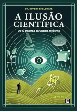 Capa de livro. Titulo: Ilusão Científica. Subtitulo: Os 10 dogmas da ciência moderna.